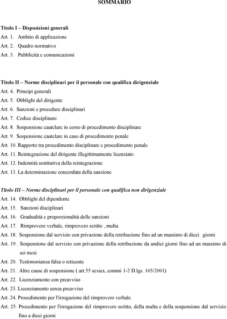 Sanzioni e procedure disciplinari Art. 7. Codice disciplinare Art. 8. Sospensione cautelare in corso di procedimento disciplinare Art. 9. Sospensione cautelare in caso di procedimento penale Art. 10.