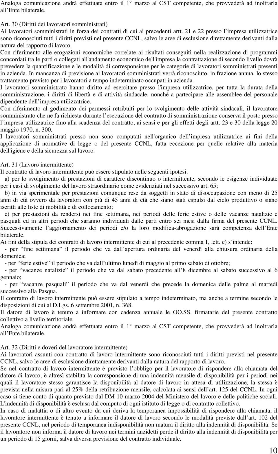 21 e 22 presso l impresa utilizzatrice sono riconosciuti tutti i diritti previsti nel presente CCNL, salvo le aree di esclusione direttamente derivanti dalla natura del rapporto di lavoro.