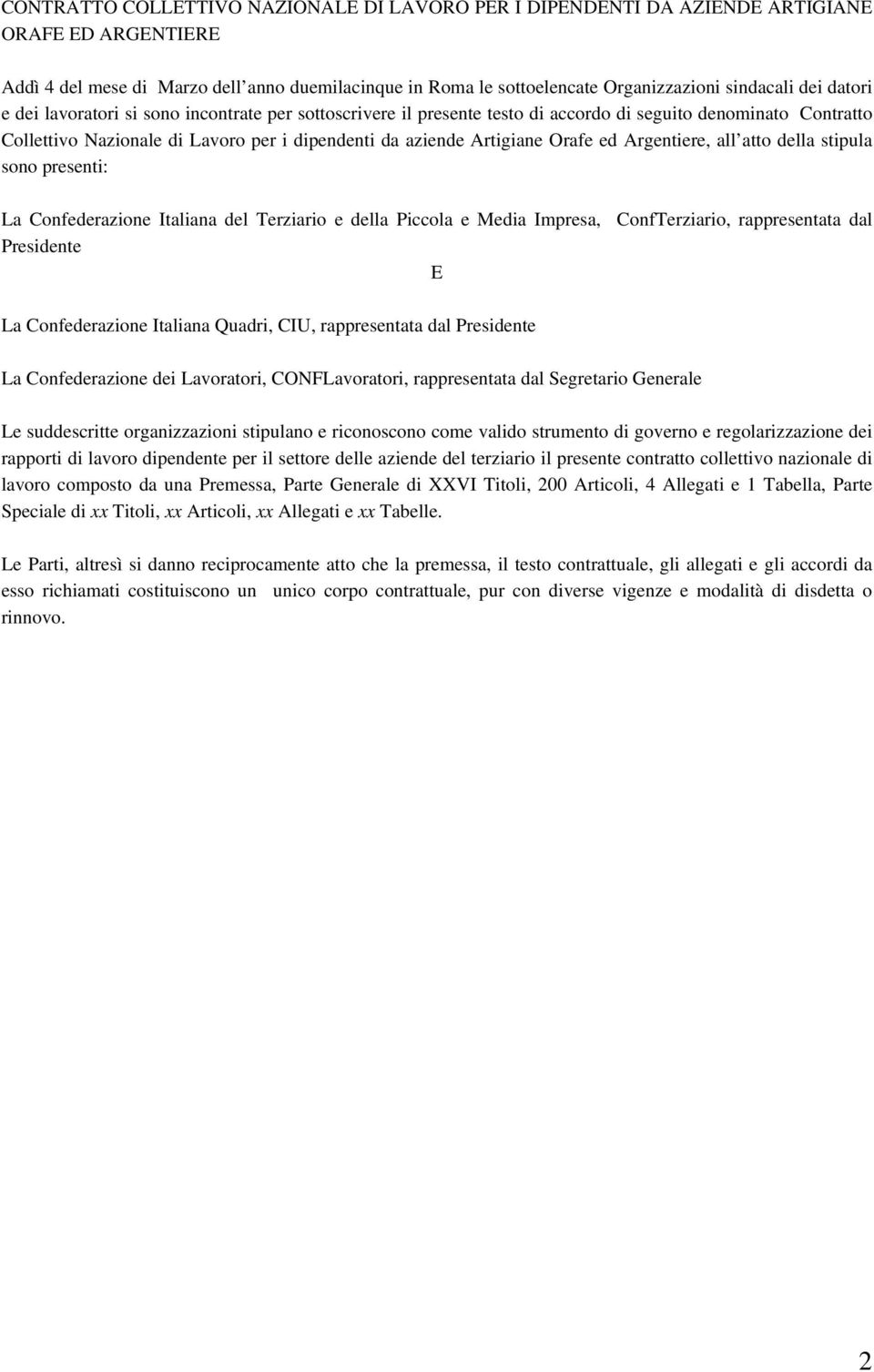 Orafe ed Argentiere, all atto della stipula sono presenti: La Confederazione Italiana del Terziario e della Piccola e Media Impresa, ConfTerziario, rappresentata dal Presidente E La Confederazione