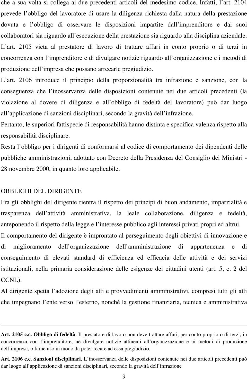 collaboratori sia riguardo all esecuzione della prestazione sia riguardo alla disciplina aziendale. L art.