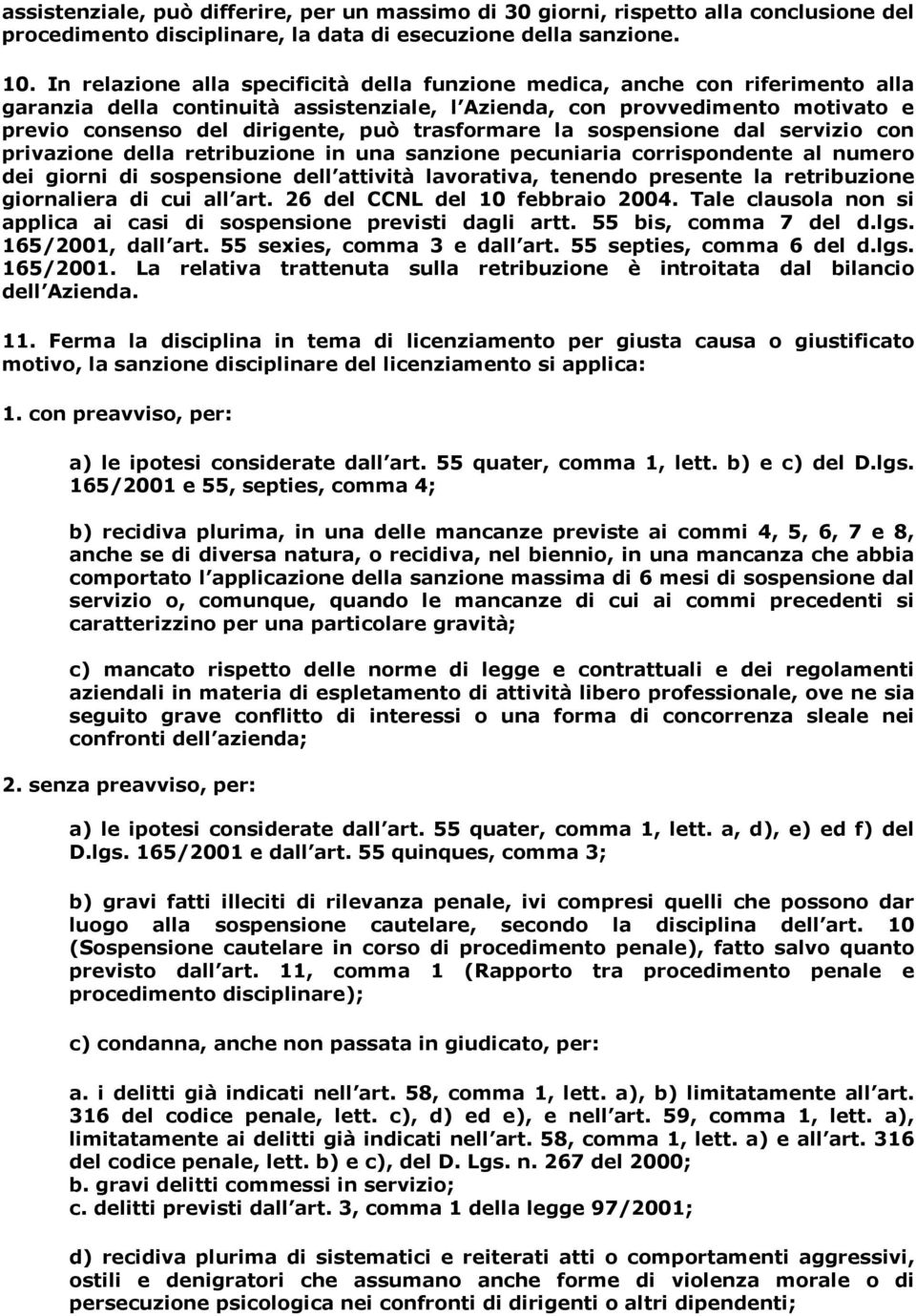 trasformare la sospensione dal servizio con privazione della retribuzione in una sanzione pecuniaria corrispondente al numero dei giorni di sospensione dell attività lavorativa, tenendo presente la