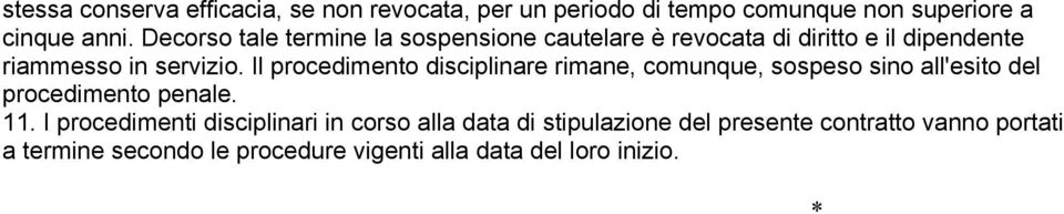 Il procedimento disciplinare rimane, comunque, sospeso sino all'esito del procedimento penale. 11.