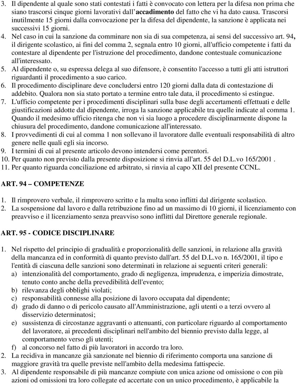 Nel caso in cui la sanzione da comminare non sia di sua competenza, ai sensi del successivo art.