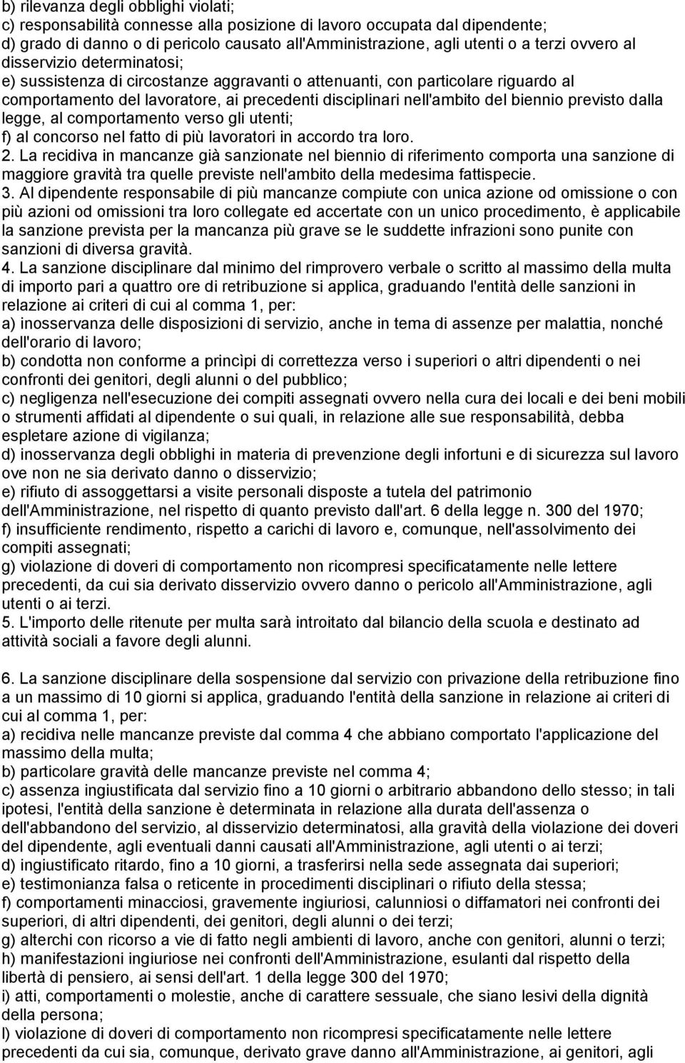 biennio previsto dalla legge, al comportamento verso gli utenti; f) al concorso nel fatto di più lavoratori in accordo tra loro. 2.