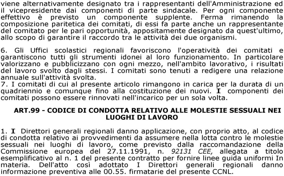 garantire il raccordo tra le attività dei due organismi. 6. Gli Uffici scolastici regionali favoriscono l'operatività dei comitati e garantiscono tutti gli strumenti idonei al loro funzionamento.