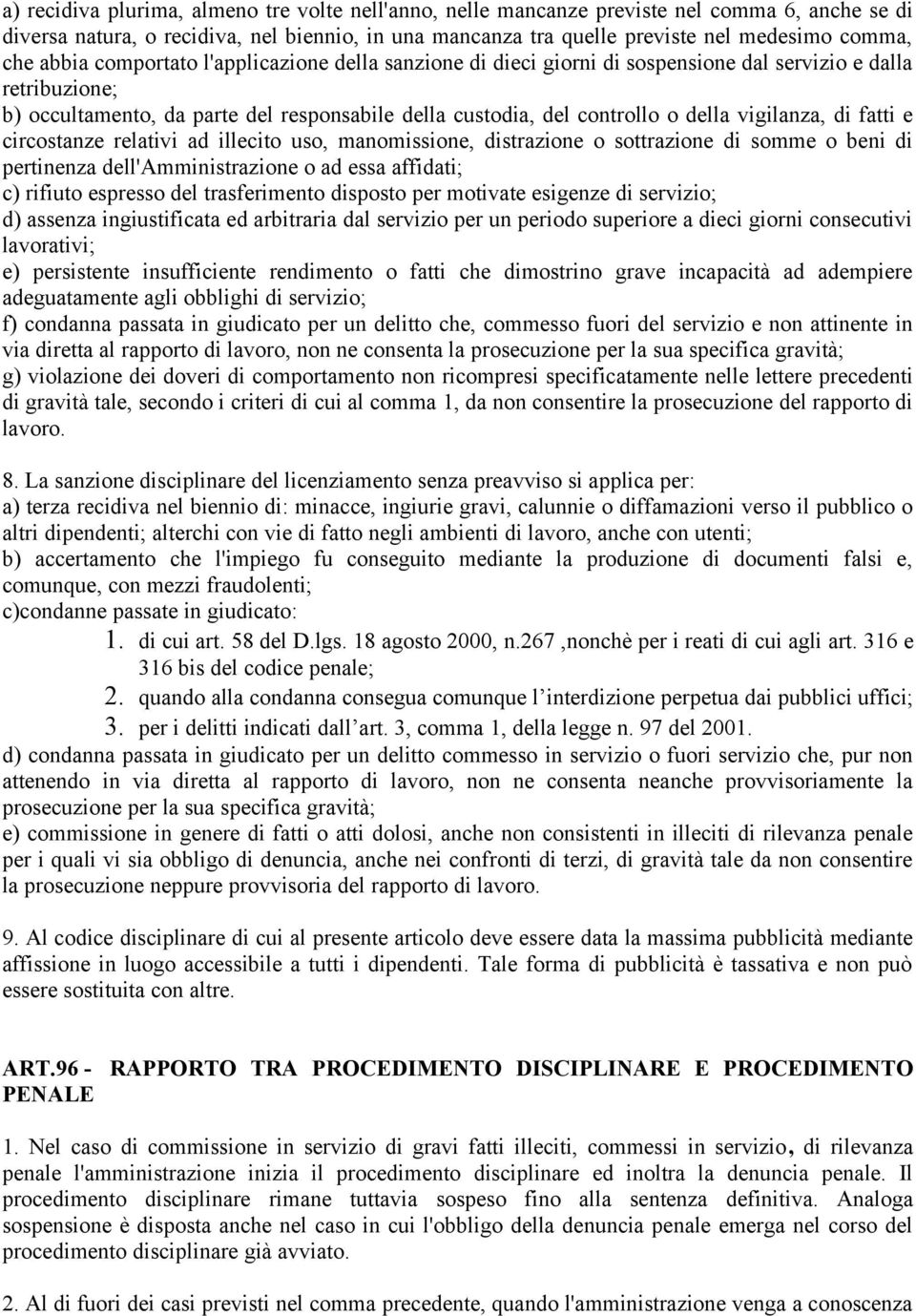 vigilanza, di fatti e circostanze relativi ad illecito uso, manomissione, distrazione o sottrazione di somme o beni di pertinenza dell'amministrazione o ad essa affidati; c) rifiuto espresso del