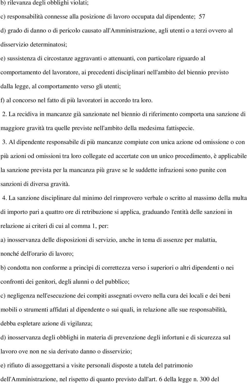 biennio previsto dalla legge, al comportamento verso gli utenti; f) al concorso nel fatto di più lavoratori in accordo tra loro. 2.