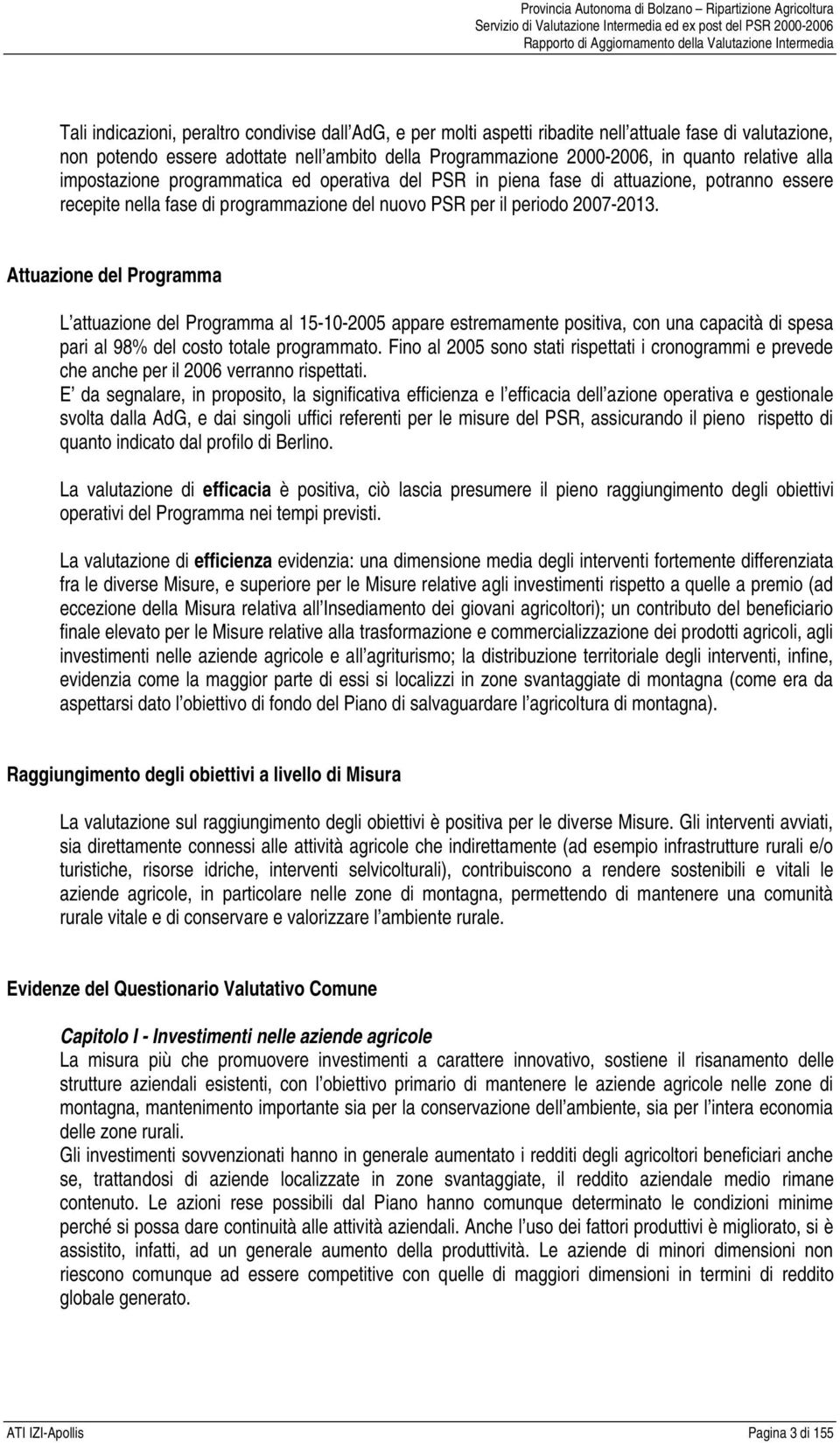 Attuazione del Programma L attuazione del Programma al 15-10-2005 appare estremamente positiva, con una capacità di spesa pari al 98% del costo totale programmato.