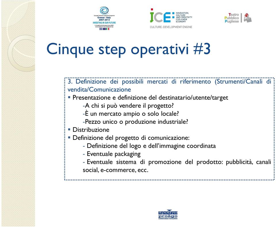 destinatario/utente/target -A chi si può vendere il progetto? -È un mercato ampio o solo locale?