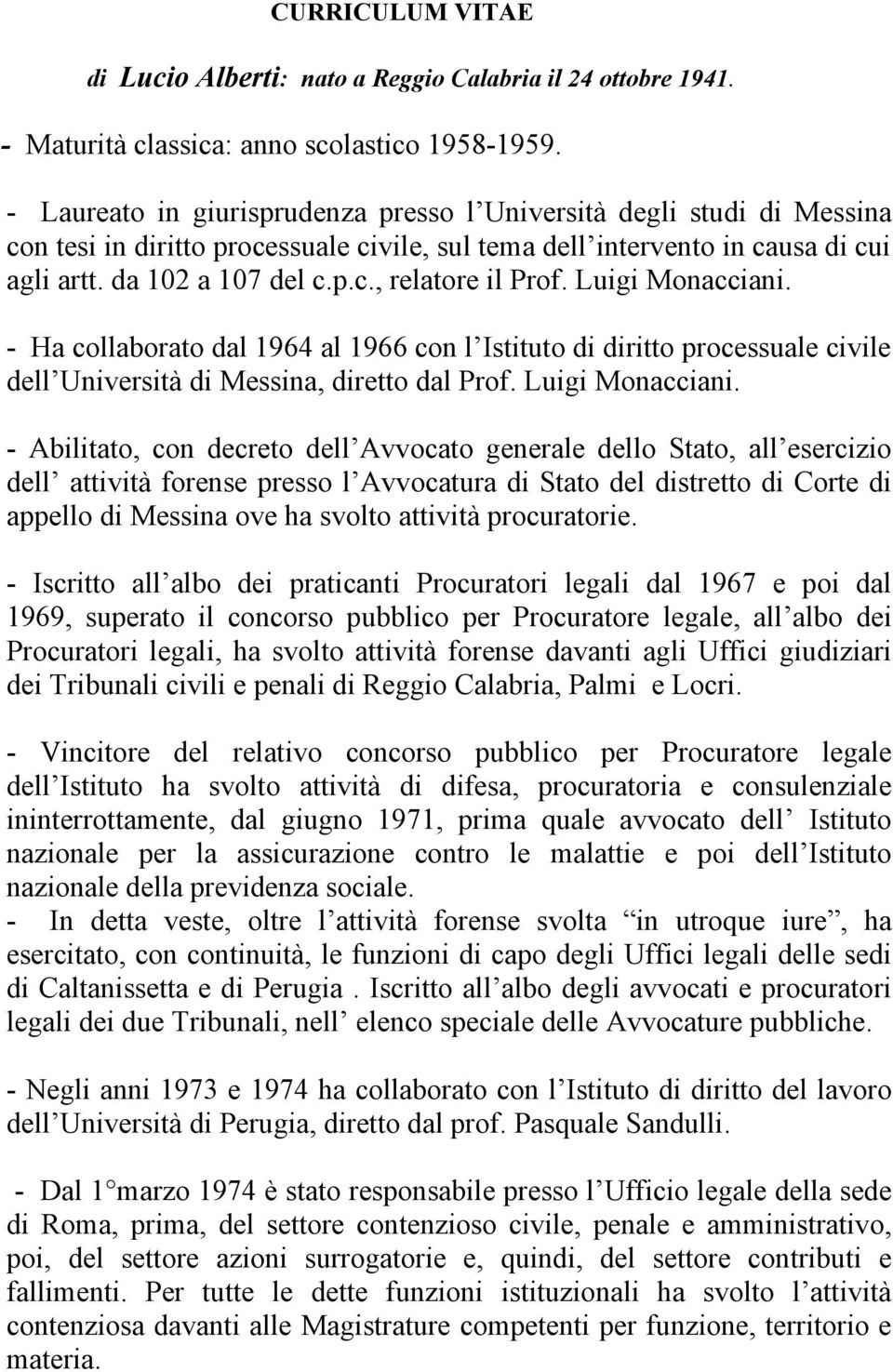 Luigi Monacciani. - Ha collaborato dal 1964 al 1966 con l Istituto di diritto processuale civile dell Università di Messina, diretto dal Prof. Luigi Monacciani.
