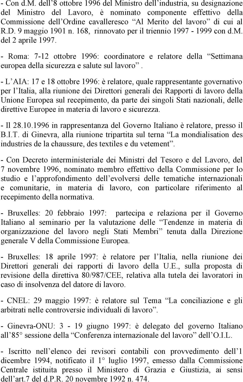 9 maggio 1901 n. 168, rinnovato per il triennio 1997-1999 con d.m. del 2 aprile 1997. - Roma: 7-12 ottobre 1996: coordinatore e relatore della Settimana europea della sicurezza e salute sul lavoro.