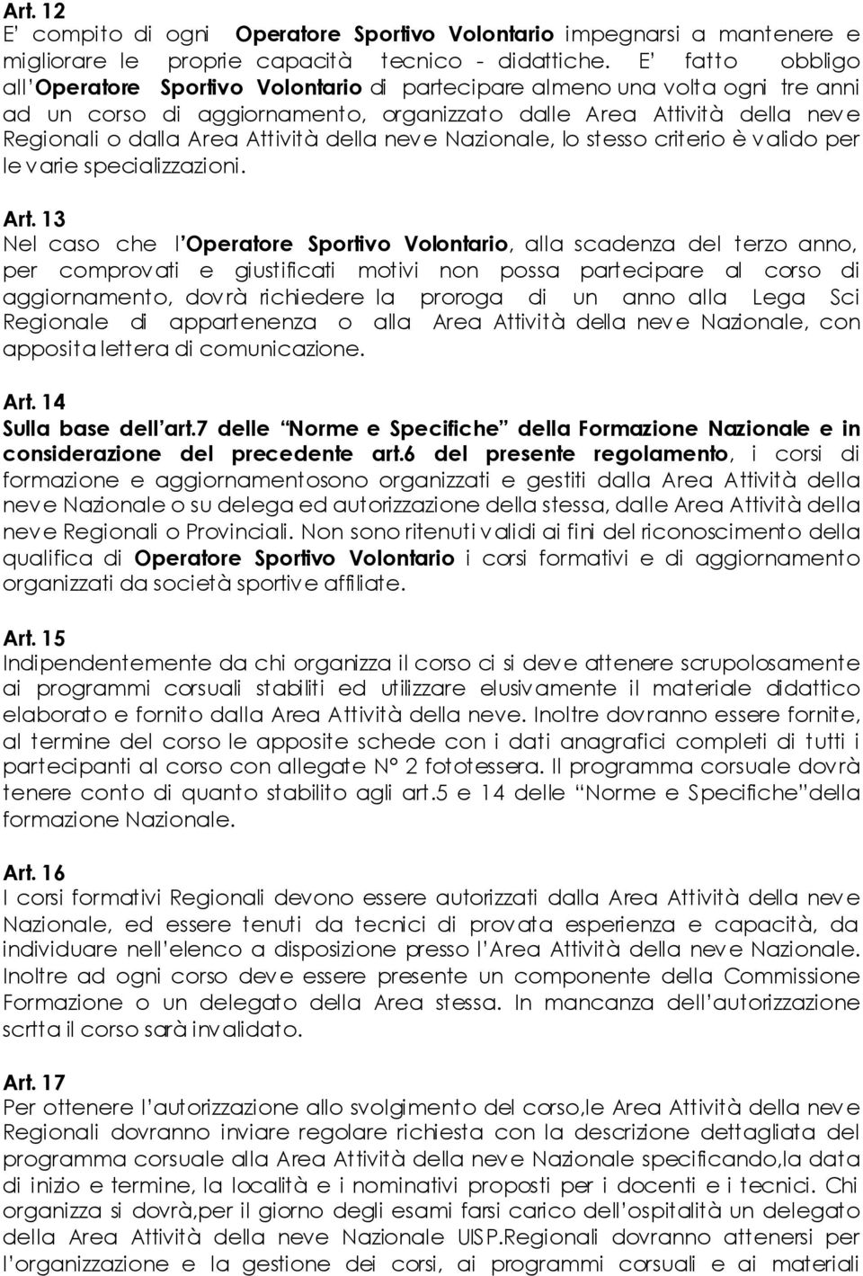 Attività della neve Nazionale, lo stesso criterio è valido per le varie specializzazioni. Art.