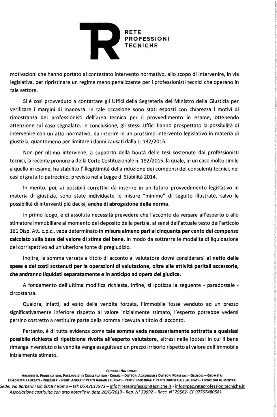 In tale occasione sono stati esposti con chiarezza i motivi di rimostranza dei professionisti dell'area tecnica per il provvedimento in esame, ottenendo attenzione sul caso segnalato.