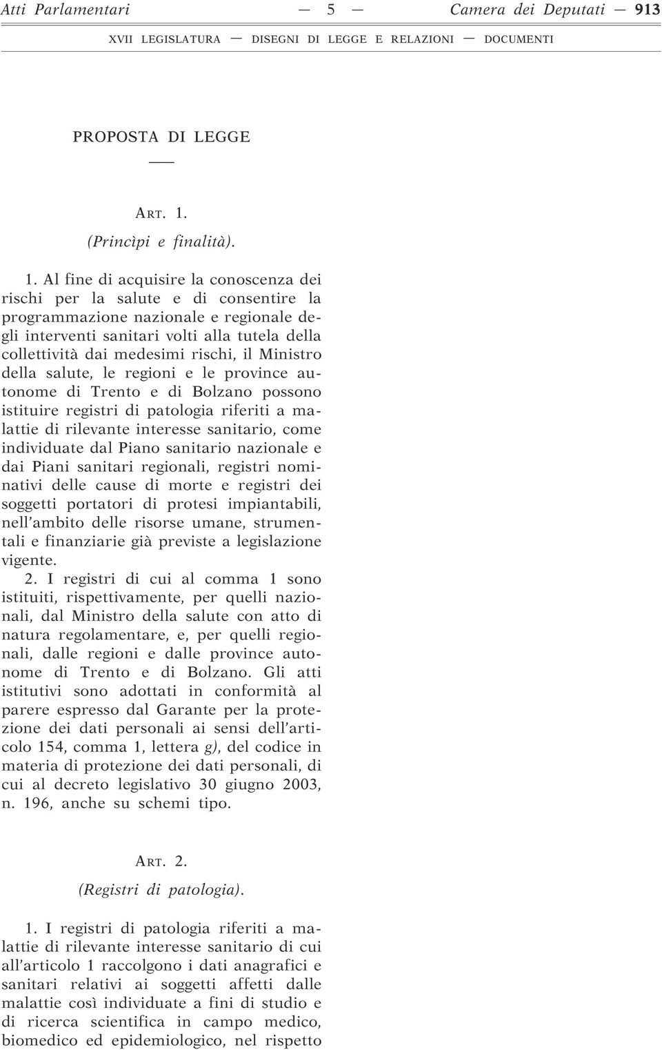 Al fine di acquisire la conoscenza dei rischi per la salute e di consentire la programmazione nazionale e regionale degli interventi sanitari volti alla tutela della collettività dai medesimi rischi,