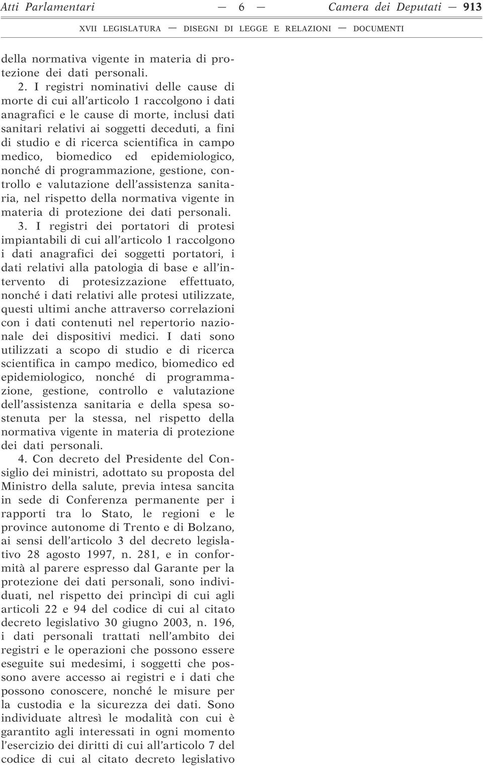 scientifica in campo medico, biomedico ed epidemiologico, nonché di programmazione, gestione, controllo e valutazione dell assistenza sanitaria, nel rispetto della normativa vigente in materia di