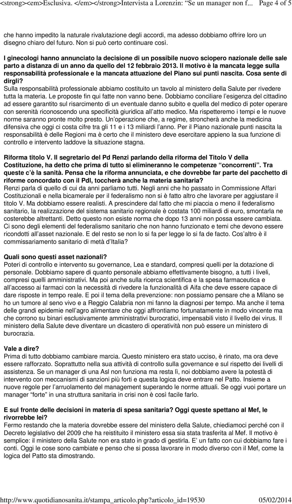 I ginecologi hanno annunciato la decisione di un possibile nuovo sciopero nazionale delle sale parto a distanza di un anno da quello del 12 febbraio 2013.