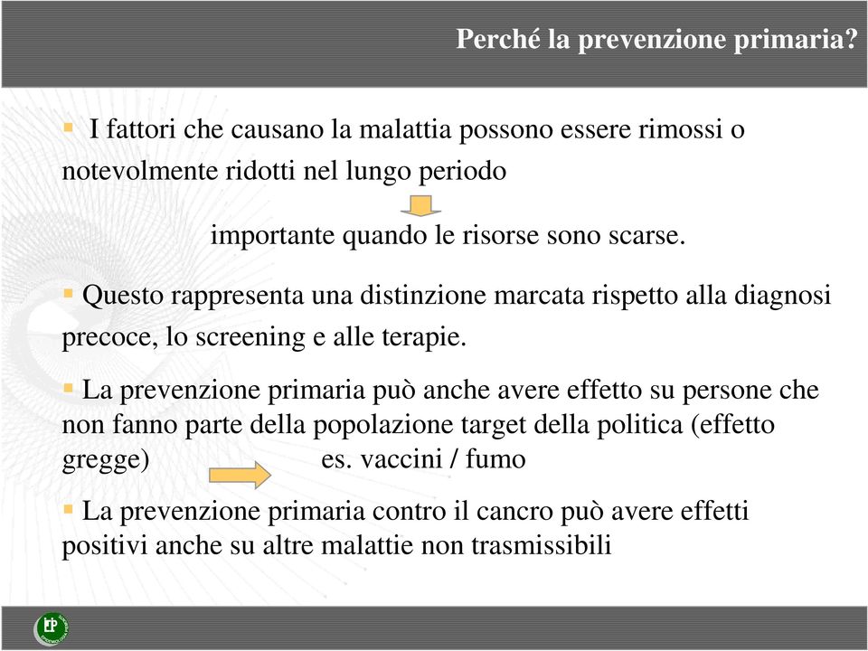 scarse. Questo rappresenta una distinzione marcata rispetto alla diagnosi precoce, lo screening e alle terapie.