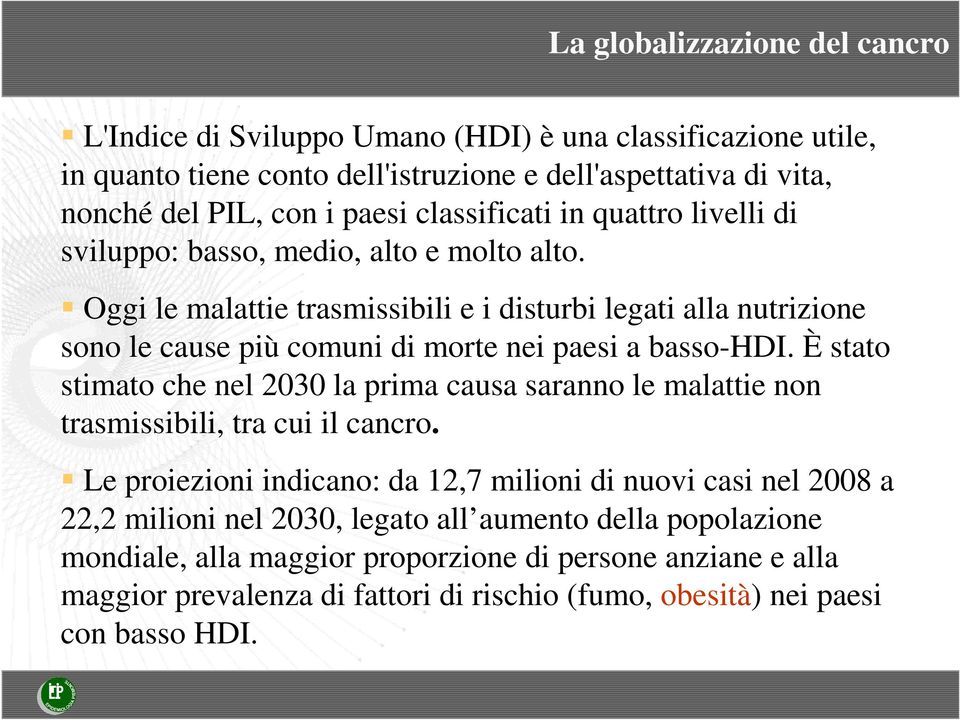 Oggi le malattie trasmissibili e i disturbi legati alla nutrizione sono le cause più comuni di morte nei paesi a basso-hdi.