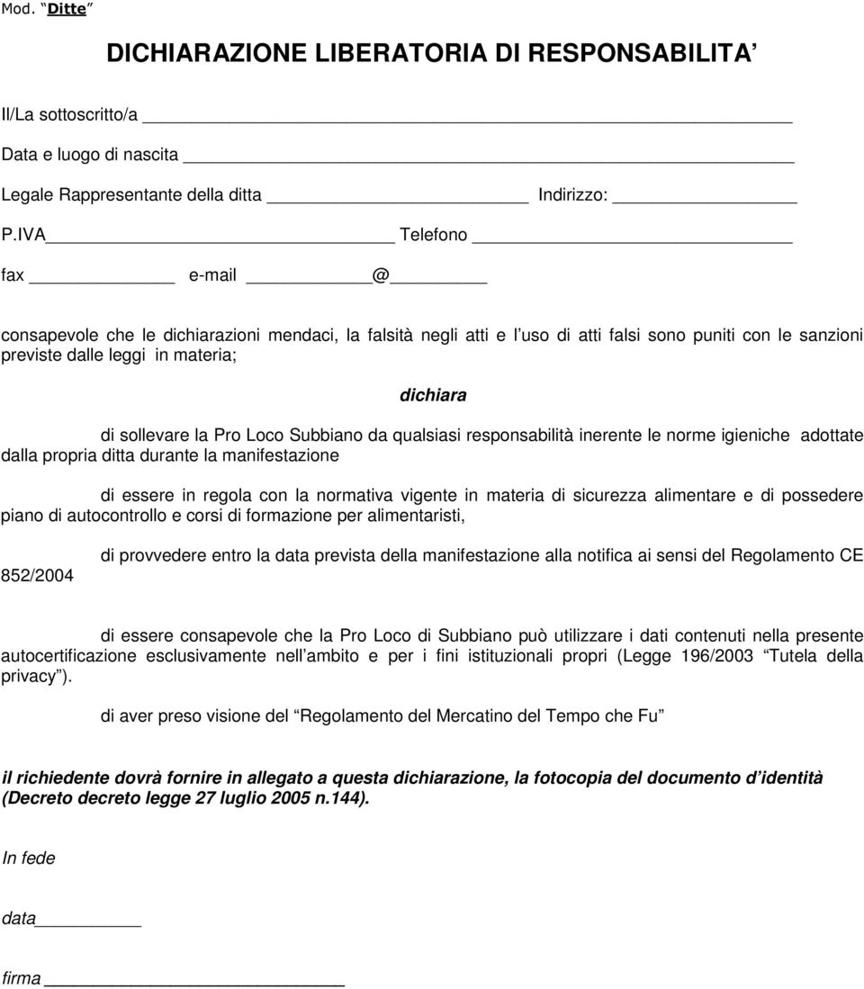 Pro Loco Subbiano da qualsiasi responsabilità inerente le norme igieniche adottate dalla propria ditta durante la manifestazione di essere in regola con la normativa vigente in materia di sicurezza