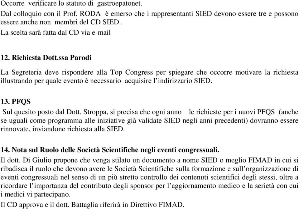 ssa Parodi La Segreteria deve rispondere alla Top Congress per spiegare che occorre motivare la richiesta illustrando per quale evento è necessario acquisire l indirizzario SIED. 13.