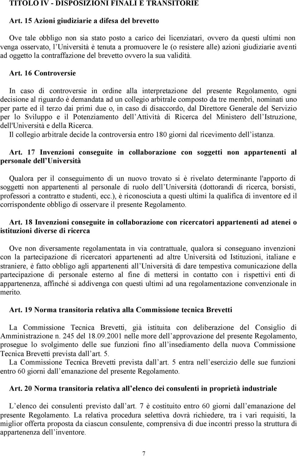 resistere alle) azioni giudiziarie aventi ad oggetto la contraffazione del brevetto ovvero la sua validità. Art.