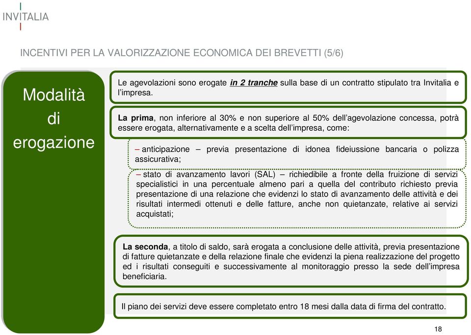 fideiussione bancaria o polizza assicurativa; stato di avanzamento lavori (SAL) richiedibile a fronte della fruizione di servizi specialistici in una percentuale almeno pari a quella del contributo