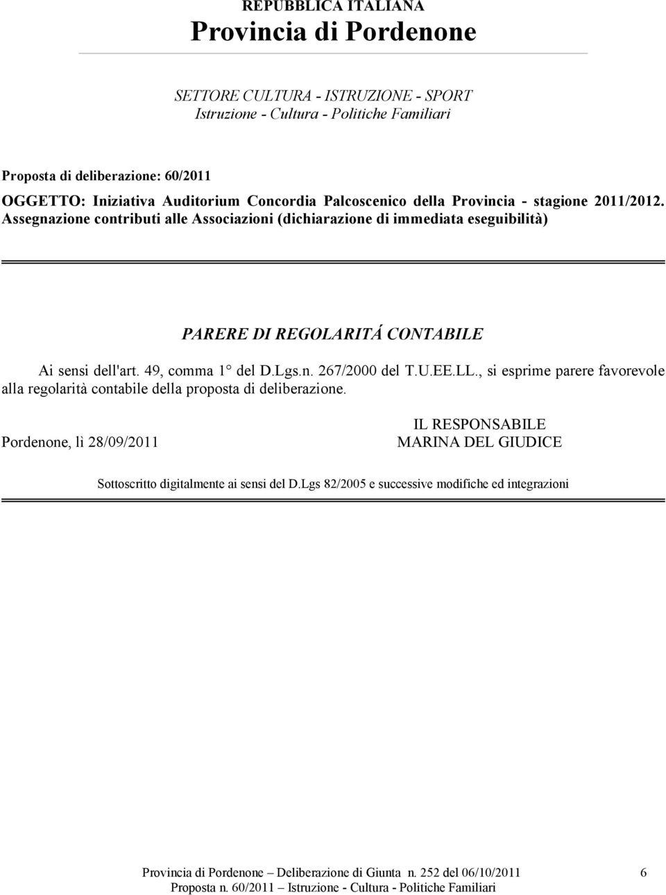 Assegnazione contributi alle Associazioni (dichiarazione di immediata eseguibilità) PARERE DI REGOLARITÁ CONTABILE Ai sensi dell'art. 49, comma 1 del D.Lgs.n. 267/2000 del T.U.