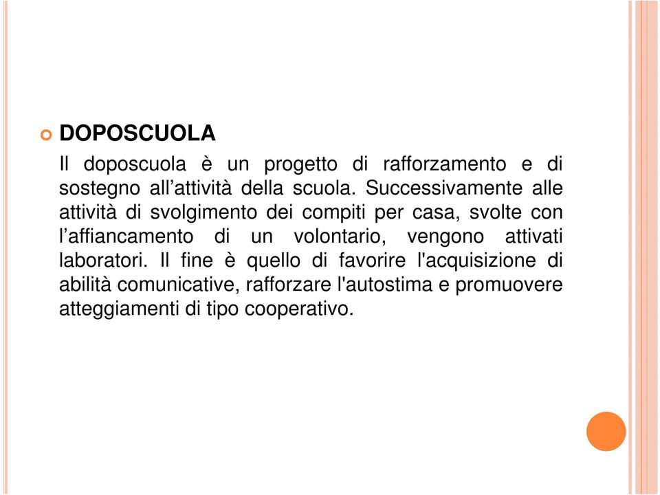 Successivamente alle attività di svolgimento dei compiti per casa, svolte con l affiancamento