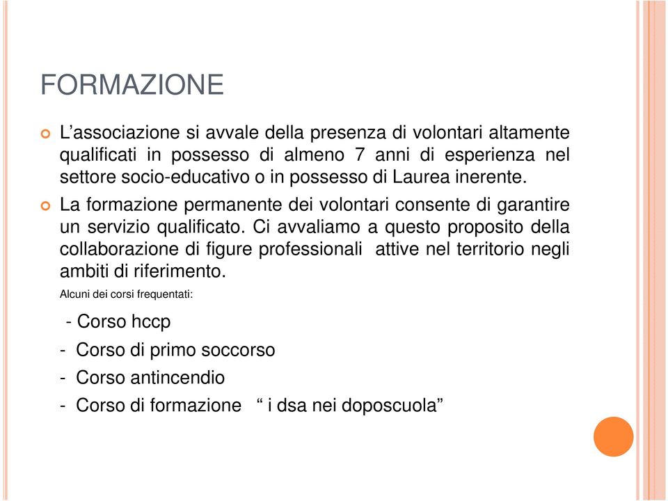 La formazione permanente dei volontari consente di garantire un servizio qualificato.