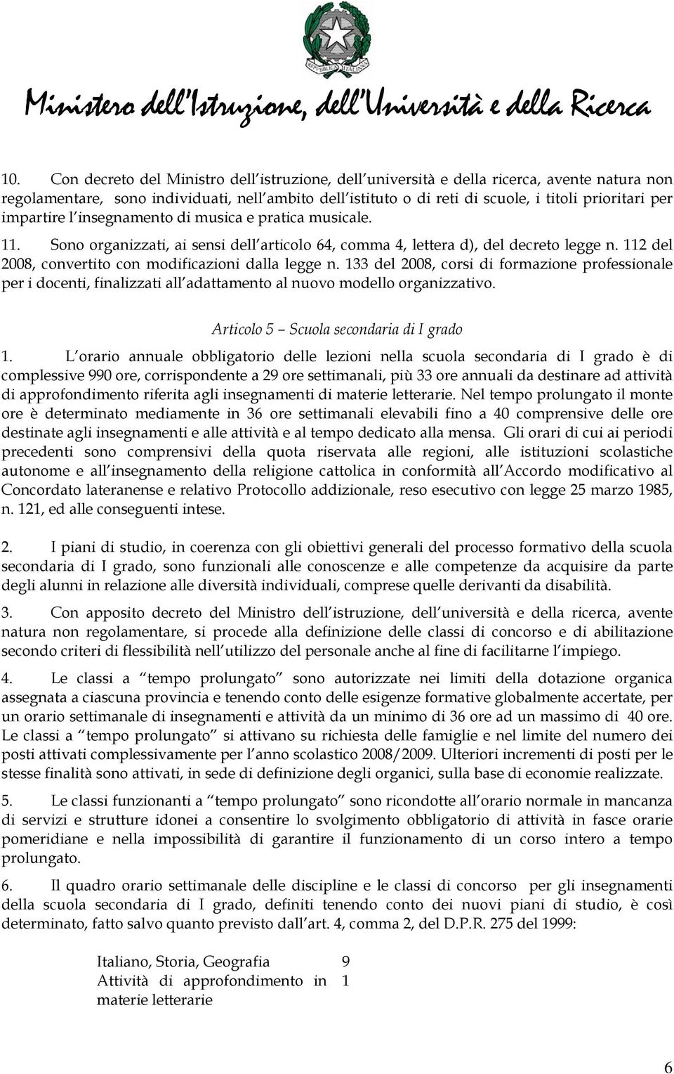 112 del 2008, convertito con modificazioni dalla legge n. 133 del 2008, corsi di formazione professionale per i docenti, finalizzati all adattamento al nuovo modello organizzativo.