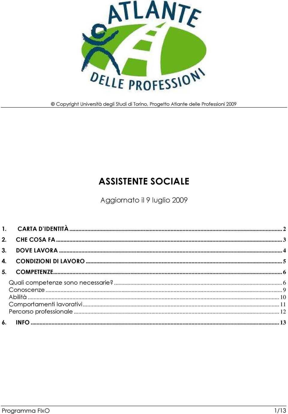 .. 6 Quali competenze sono necessarie?... 6 Conoscenze... 9 Abilità.