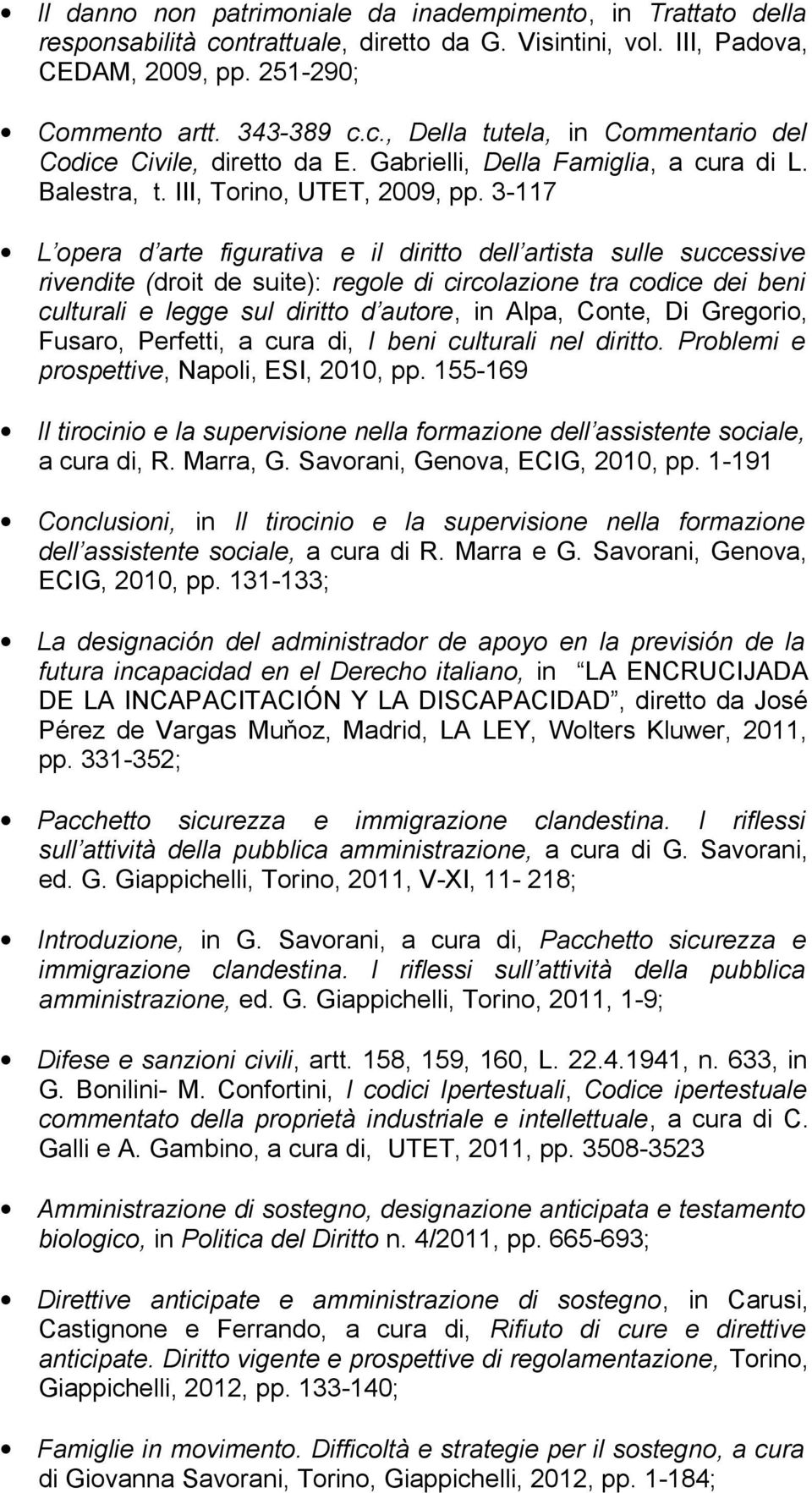 3-117 L opera d arte figurativa e il diritto dell artista sulle successive rivendite (droit de suite): regole di circolazione tra codice dei beni culturali e legge sul diritto d autore, in Alpa,