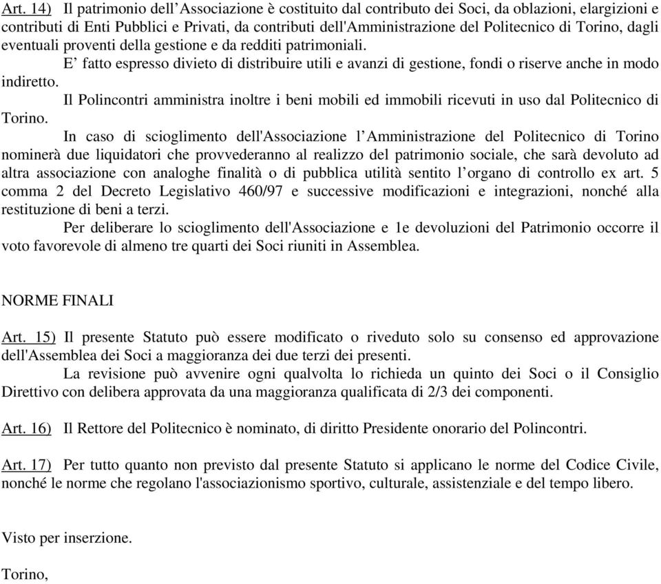 Il Polincontri amministra inoltre i beni mobili ed immobili ricevuti in uso dal Politecnico di Torino.