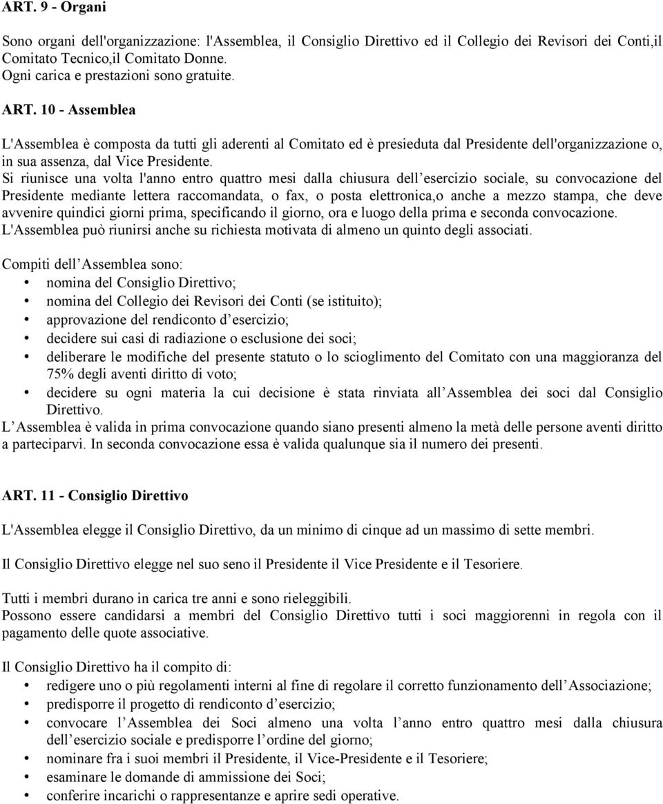 10 - Assemblea L'Assemblea è composta da tutti gli aderenti al Comitato ed è presieduta dal Presidente dell'organizzazione o, in sua assenza, dal Vice Presidente.