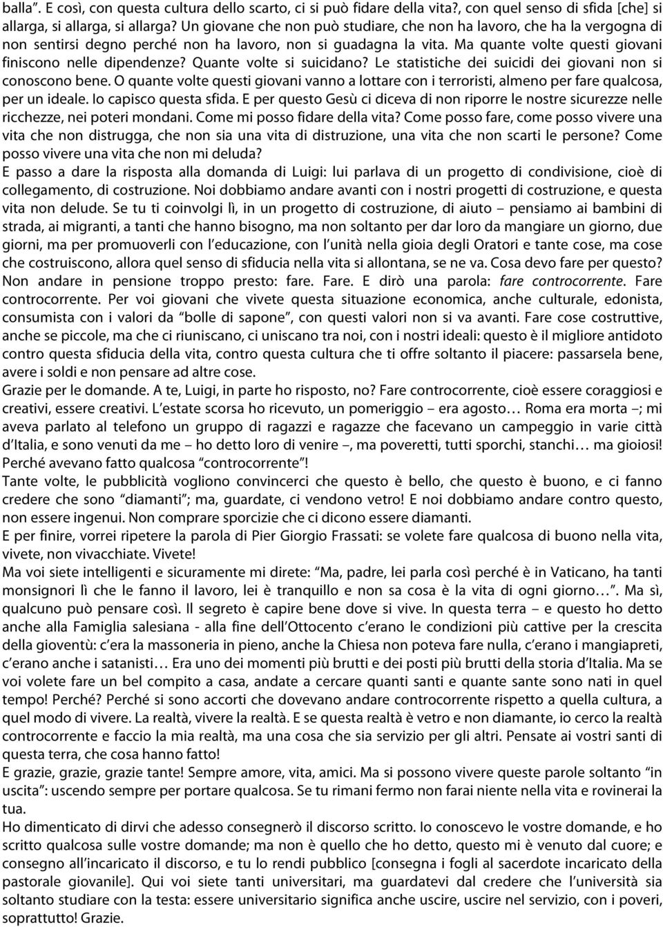 Quante volte si suicidano? Le statistiche dei suicidi dei giovani non si conoscono bene. O quante volte questi giovani vanno a lottare con i terroristi, almeno per fare qualcosa, per un ideale.