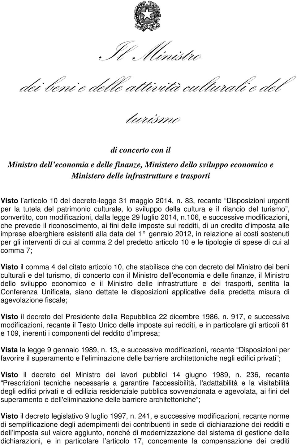 106, e successive modificazioni, che prevede il riconoscimento, ai fini delle imposte sui redditi, di un credito d imposta alle imprese alberghiere esistenti alla data del 1 gennaio 2012, in