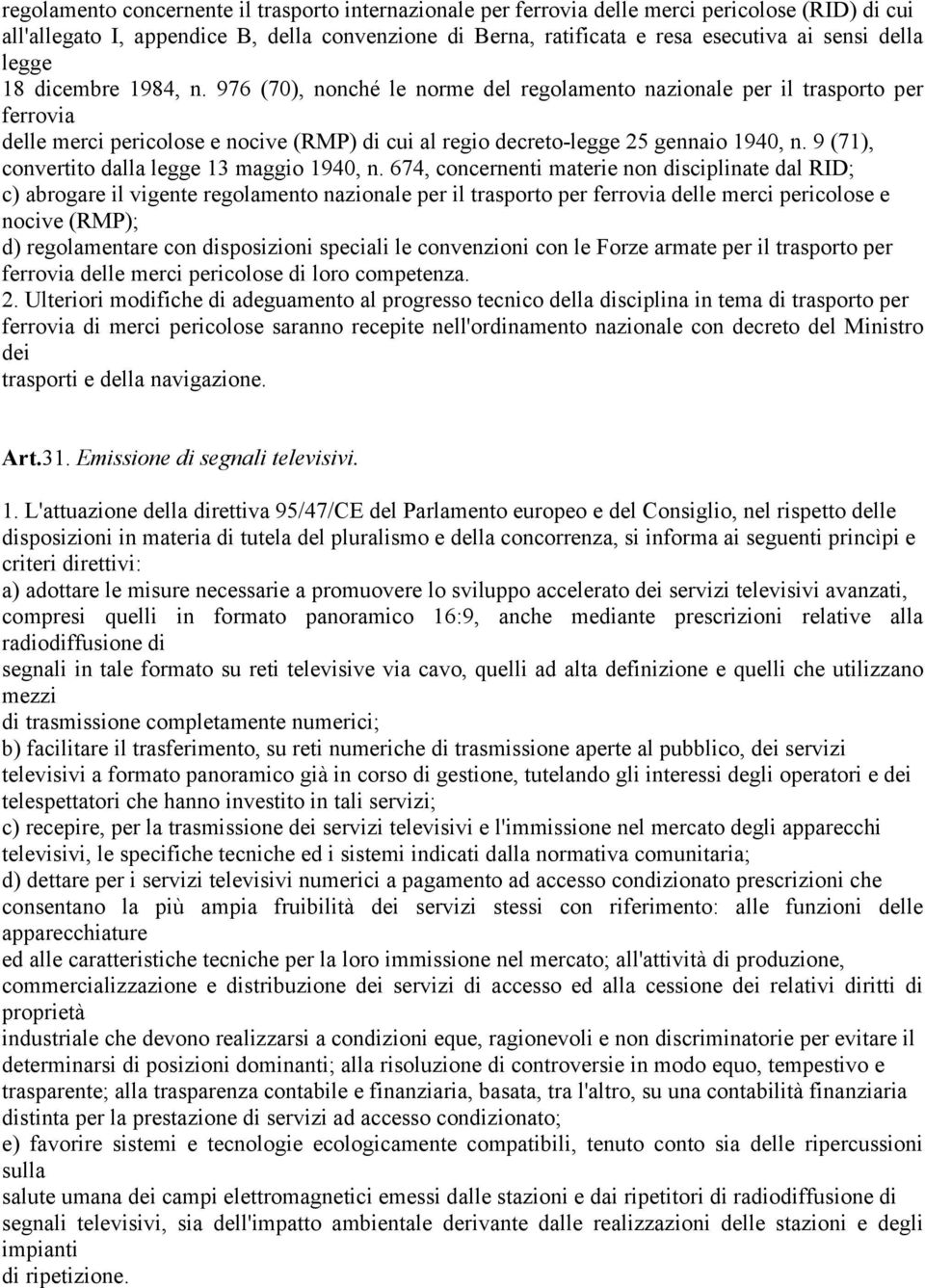 976 (70), nonché le norme del regolamento nazionale per il trasporto per ferrovia delle merci pericolose e nocive (RMP) di cui al regio decreto-legge 25 gennaio 1940, n.