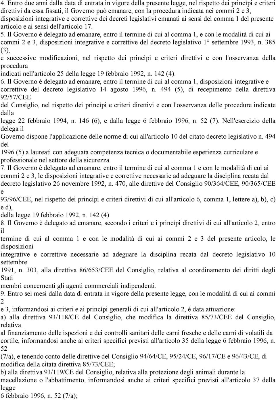 Il Governo è delegato ad emanare, entro il termine di cui al comma 1, e con le modalità di cui ai commi 2 e 3, disposizioni integrative e correttive del decreto legislativo 1 settembre 1993, n.