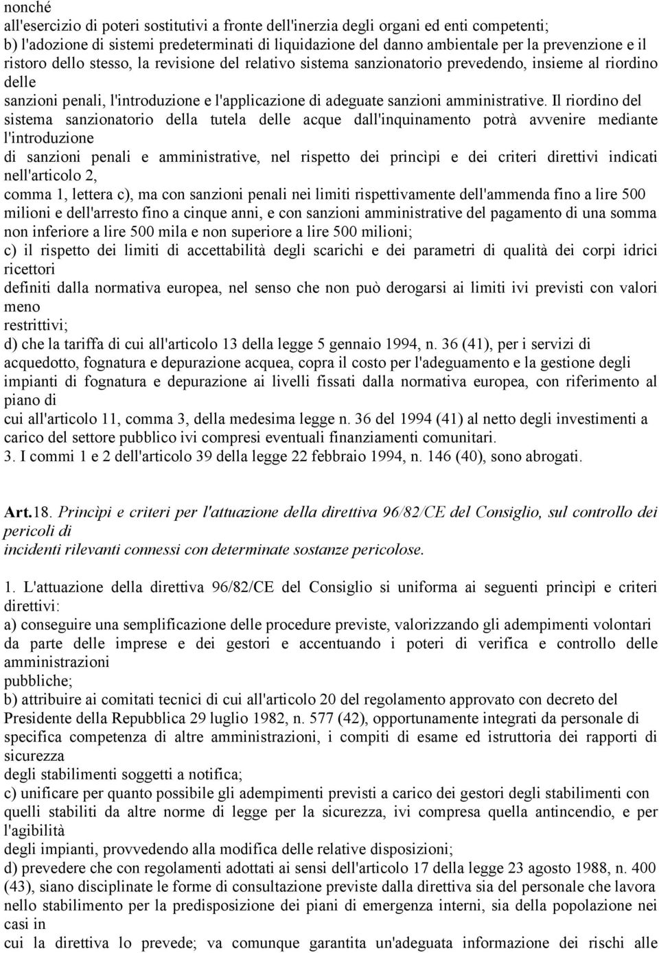 Il riordino del sistema sanzionatorio della tutela delle acque dall'inquinamento potrà avvenire mediante l'introduzione di sanzioni penali e amministrative, nel rispetto dei princìpi e dei criteri