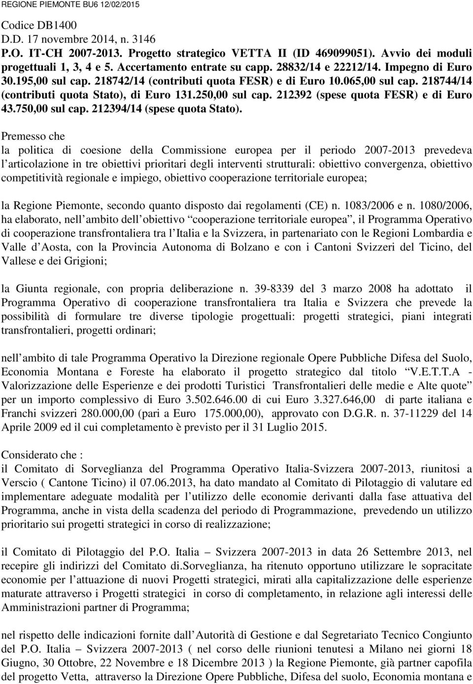 250,00 sul cap. 212392 (spese quota FESR) e di Euro 43.750,00 sul cap. 212394/14 (spese quota Stato).