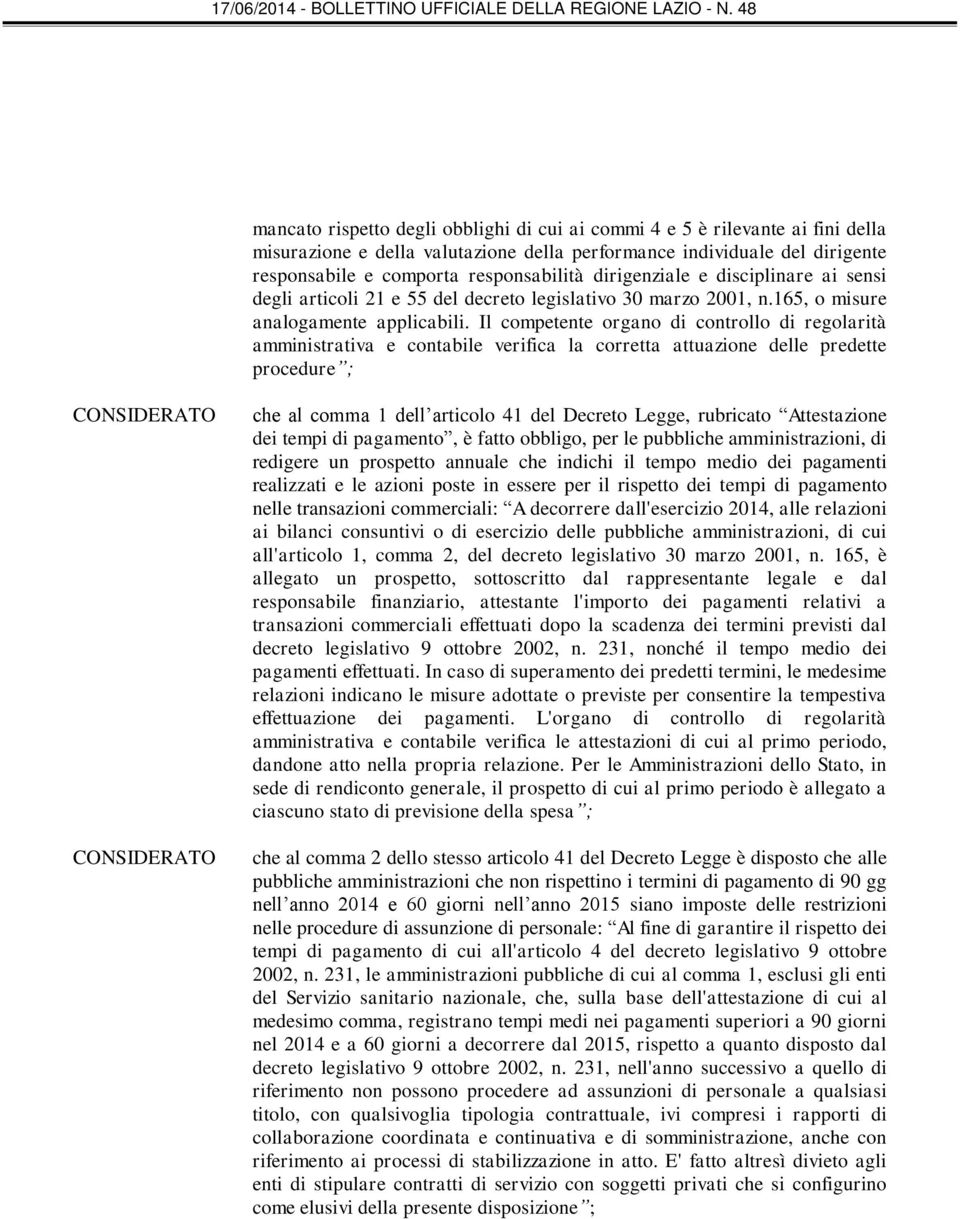 Il competente organo di controllo di regolarità amministrativa e contabile verifica la corretta attuazione delle predette procedure ; che al comma 1 dell articolo 41 del Decreto Legge, rubricato