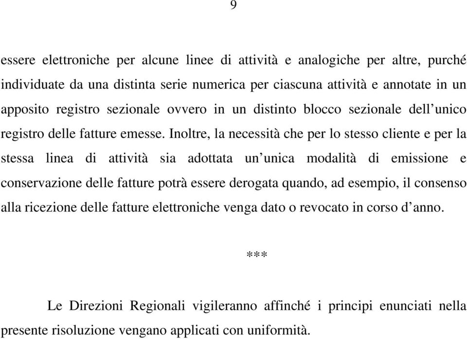 Inoltre, la necessità che per lo stesso cliente e per la stessa linea di attività sia adottata un unica modalità di emissione e conservazione delle fatture potrà essere