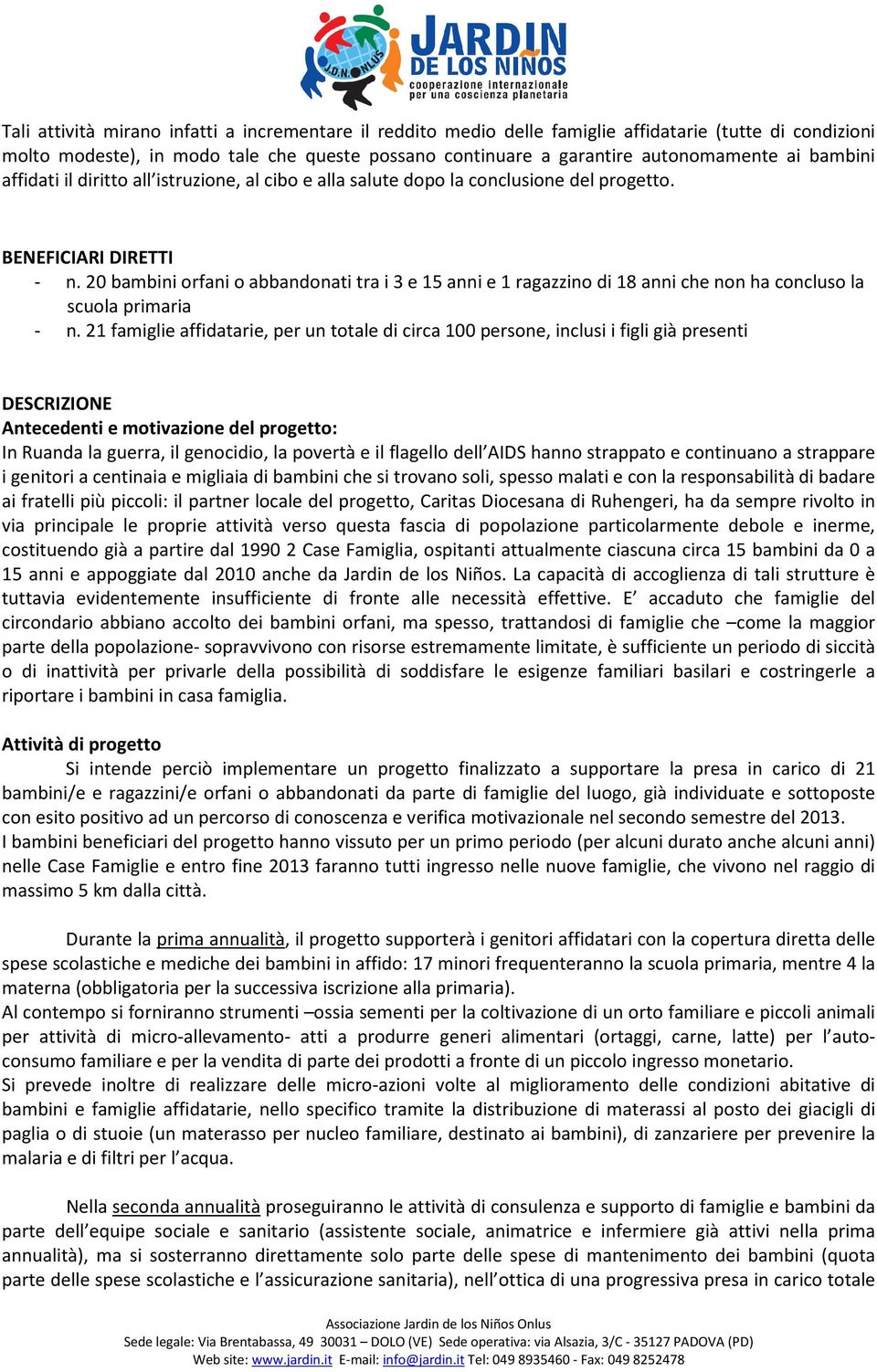 20 bambini orfani o abbandonati tra i 3 e 15 anni e 1 ragazzino di 18 anni che non ha concluso la scuola primaria - n.