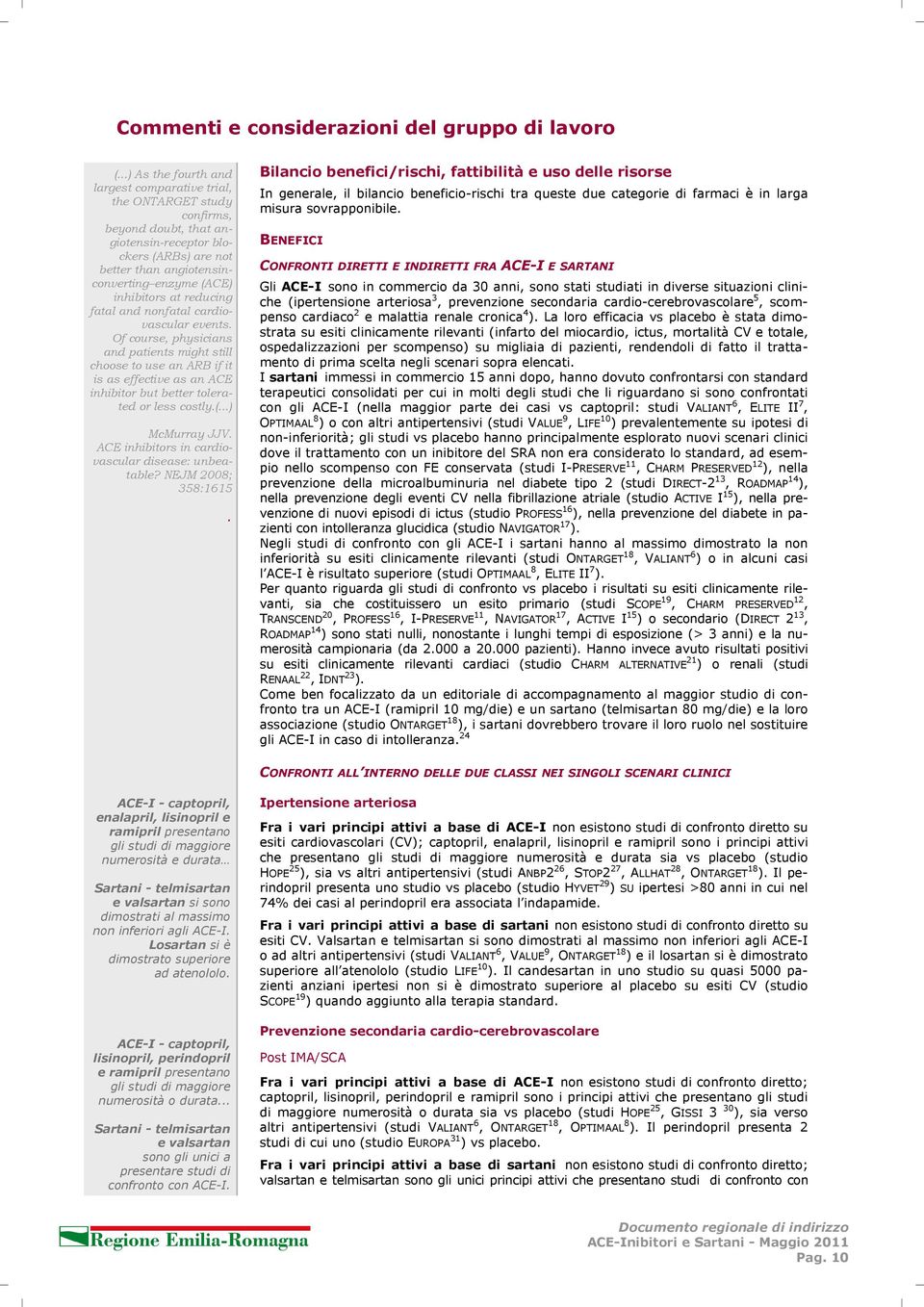 at reducing fatal and nonfatal cardiovascular events. Of course, physicians and patients might still choose to use an ARB if it is as effective as an ACE inhibitor but better tolerated or less costly.