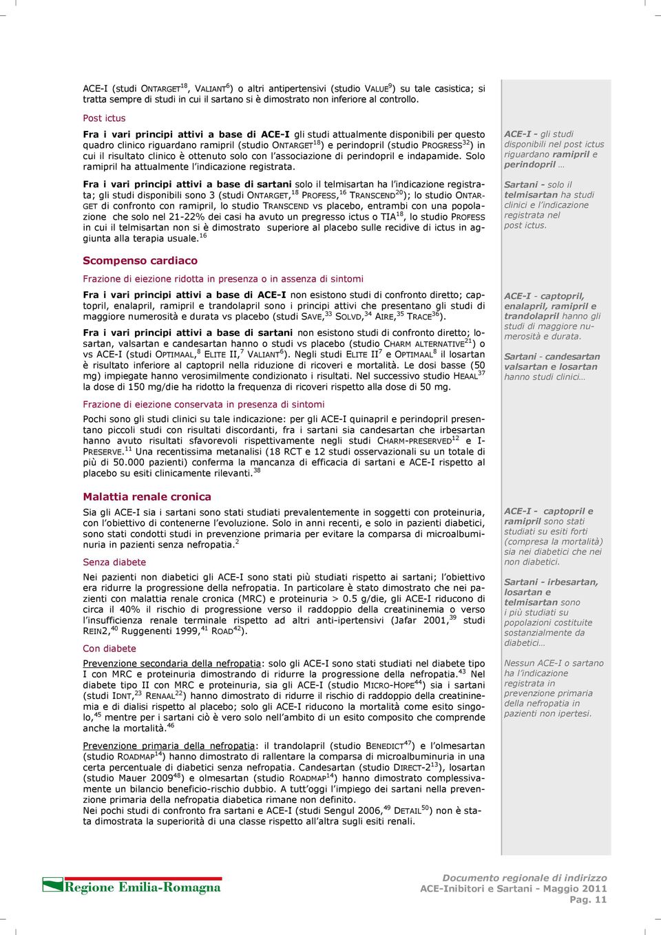 il risultato clinico è ottenuto solo con l associazione di perindopril e indapamide. Solo ramipril ha attualmente l indicazione registrata.