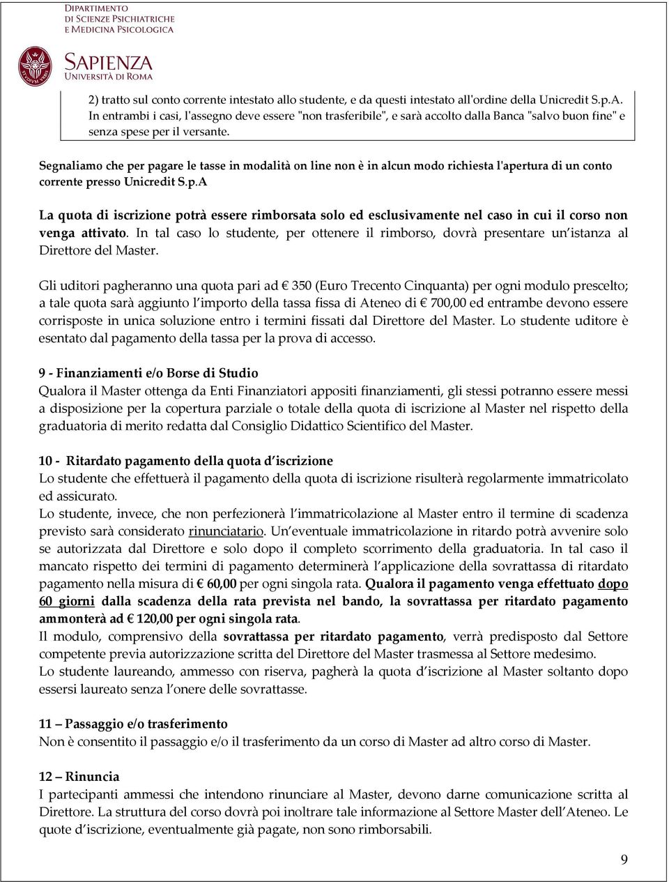 Segnaliamo che per pagare le tasse in modalità on line non è in alcun modo richiesta l'apertura di un conto corrente presso Unicredit S.p.A La quota di iscrizione potrà essere rimborsata solo ed esclusivamente nel caso in cui il corso non venga attivato.