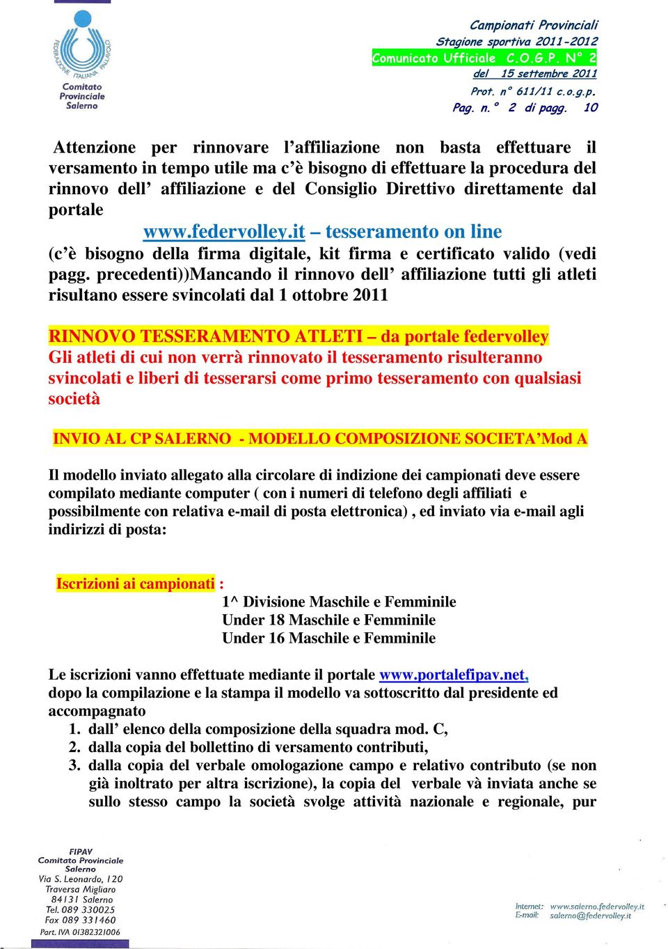 direttamente dal portale www.federvolley.it tesseramento on line (c è bisogno della firma digitale, kit firma e certificato valido (vedi pagg.