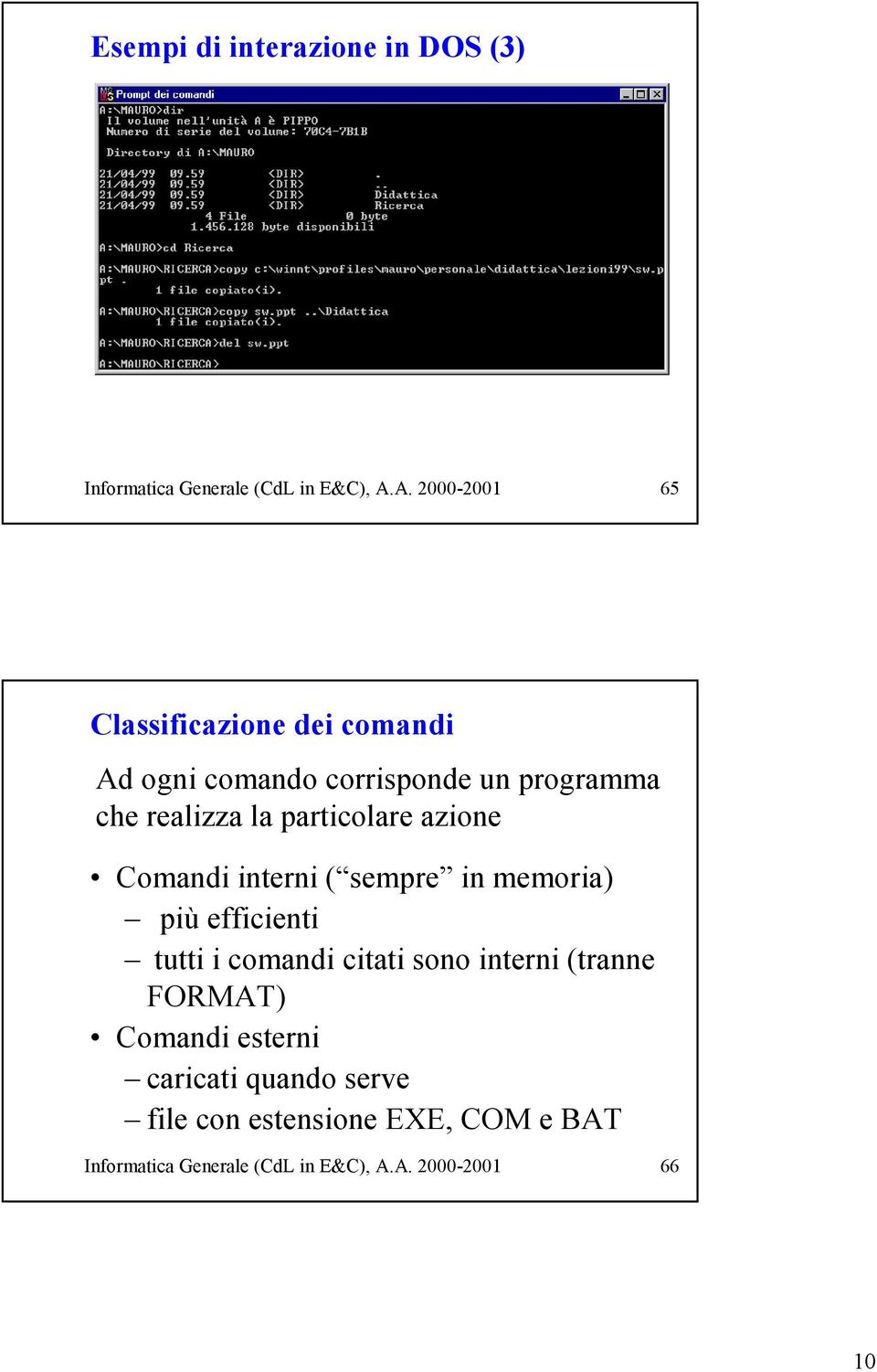 particolare azione Comandi interni ( sempre in memoria) più efficienti tutti i comandi citati sono