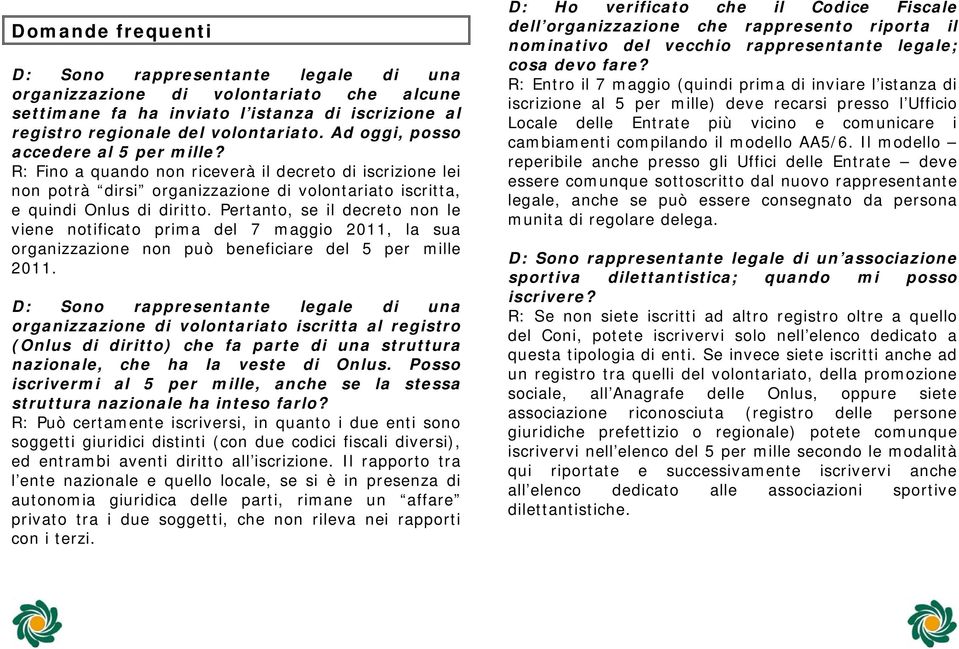 Pertanto, se il decreto non le viene notificato prima del 7 maggio 2011, la sua organizzazione non può beneficiare del 5 per mille 2011.