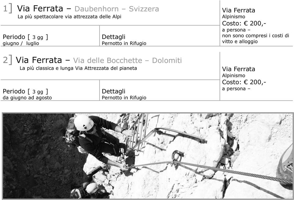 La più classica e lunga Via Attrezzata del pianeta Periodo [ 3 gg ] da giugno ad agosto